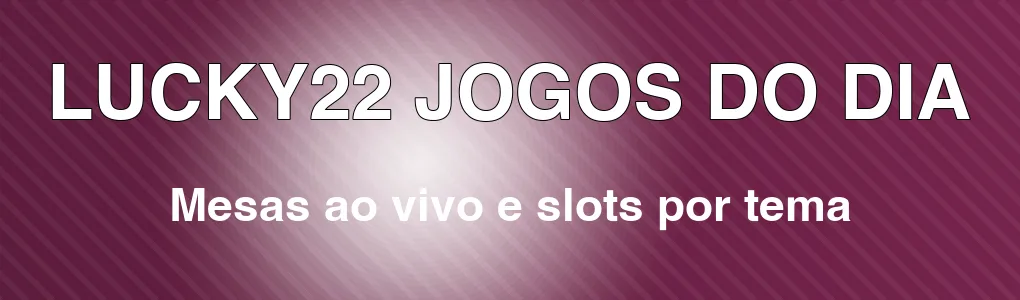 LUCKY22: mesas ao vivo e slots por tema